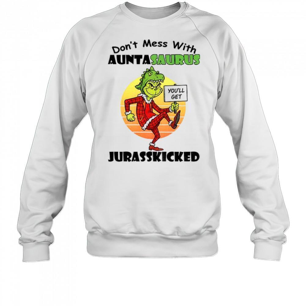 Grinch Youll Get Dont Mess With Auntasaurus Christmas Sweatshirt
